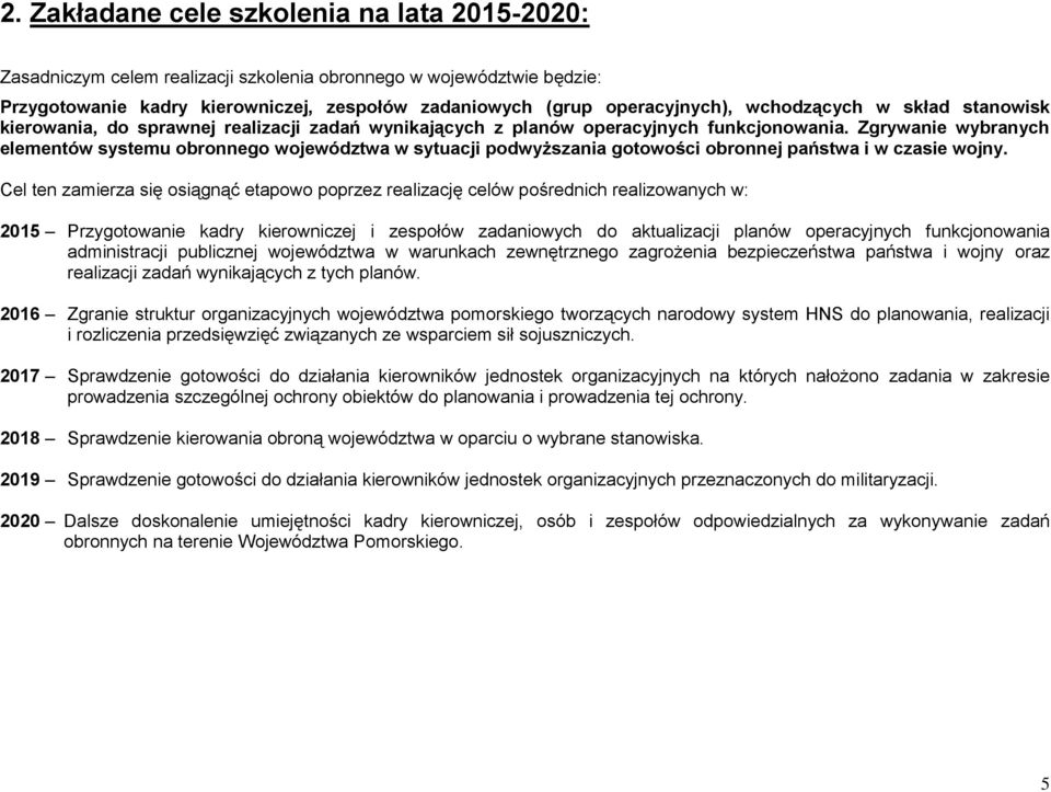 Zgrywanie wybranych elementów systemu obronnego województwa w sytuacji podwyższania gotowości obronnej państwa i w czasie wojny.