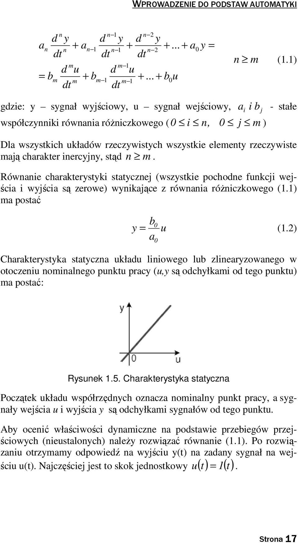 Równanie charakeryyki aycznej (wzykie pochodne funkcji wejścia i wyjścia ą zerowe) wynikające z równania róŝniczkowego (.) ma poać b y u (.
