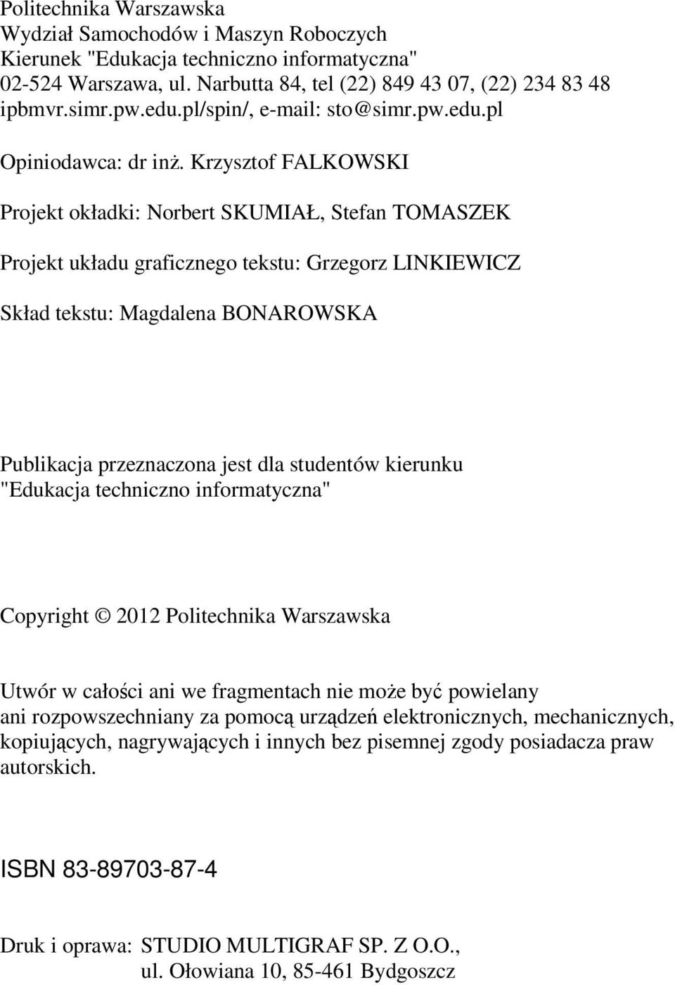 Krzyzof FALKOWSKI Projek okładki: Norber SKUMIAŁ, Sefan TOMASZEK Projek układu graficznego eku: Grzegorz LINKIEWICZ Skład eku: Magdalena BONAROWSKA Publikacja przeznaczona je dla udenów kierunku