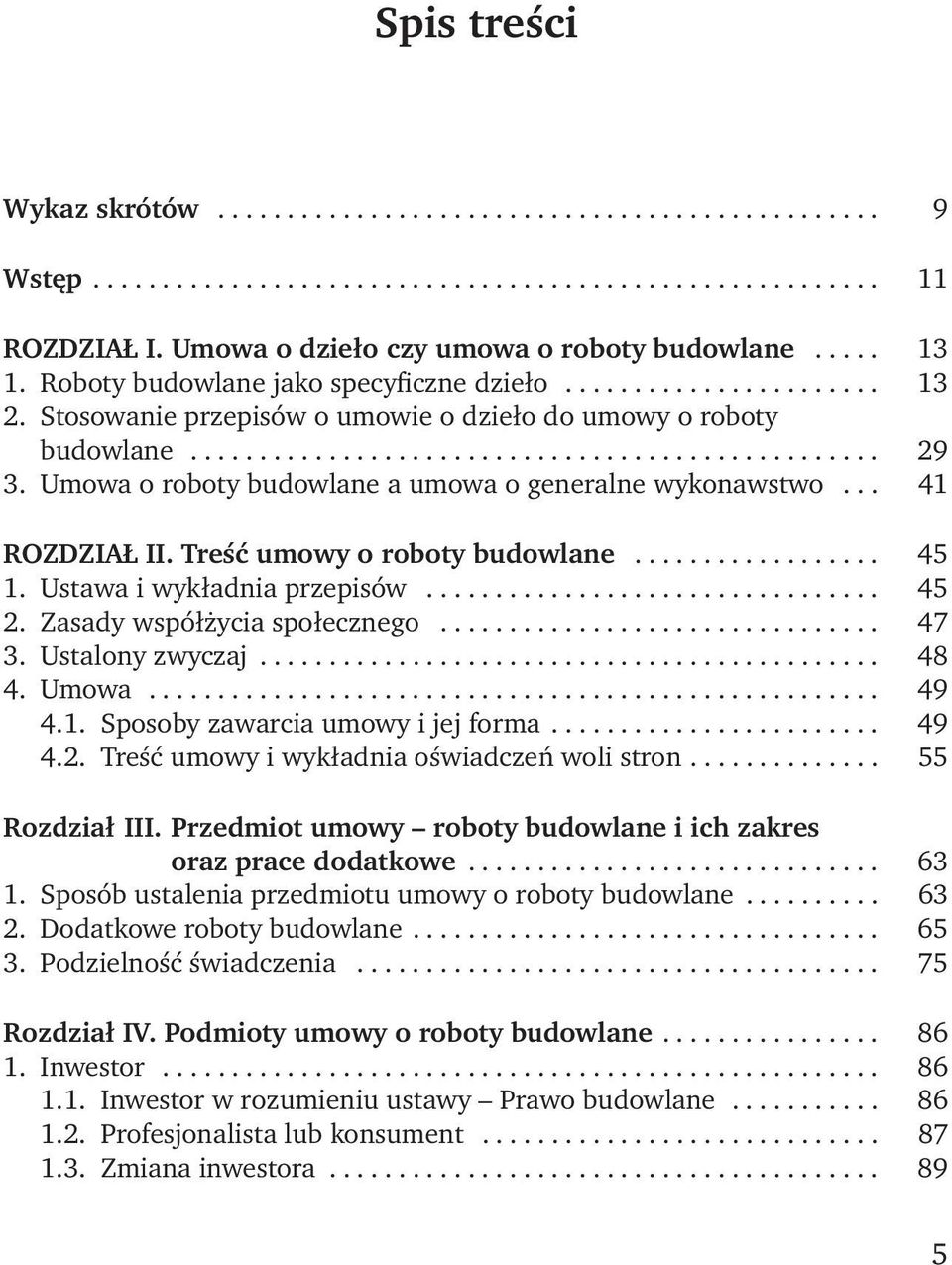 Umowa o roboty budowlane a umowa o generalne wykonawstwo... 41 ROZDZIAŁ II. Treść umowy o roboty budowlane.................. 45 1. Ustawa i wykładnia przepisów................................. 45 2.