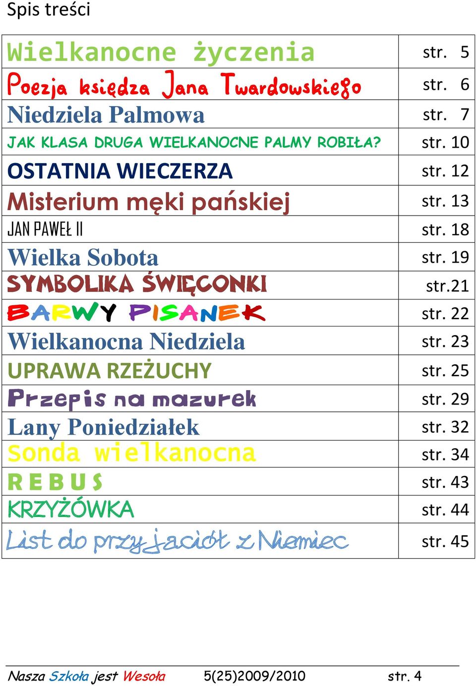 18 Wielka Sobota str. 19 str.21 BARWY PISANEK str. 22 Wielkanocna Niedziela str. 23 UPRAWA RZEŻUCHY str. 25 Przepis na mazurek str.