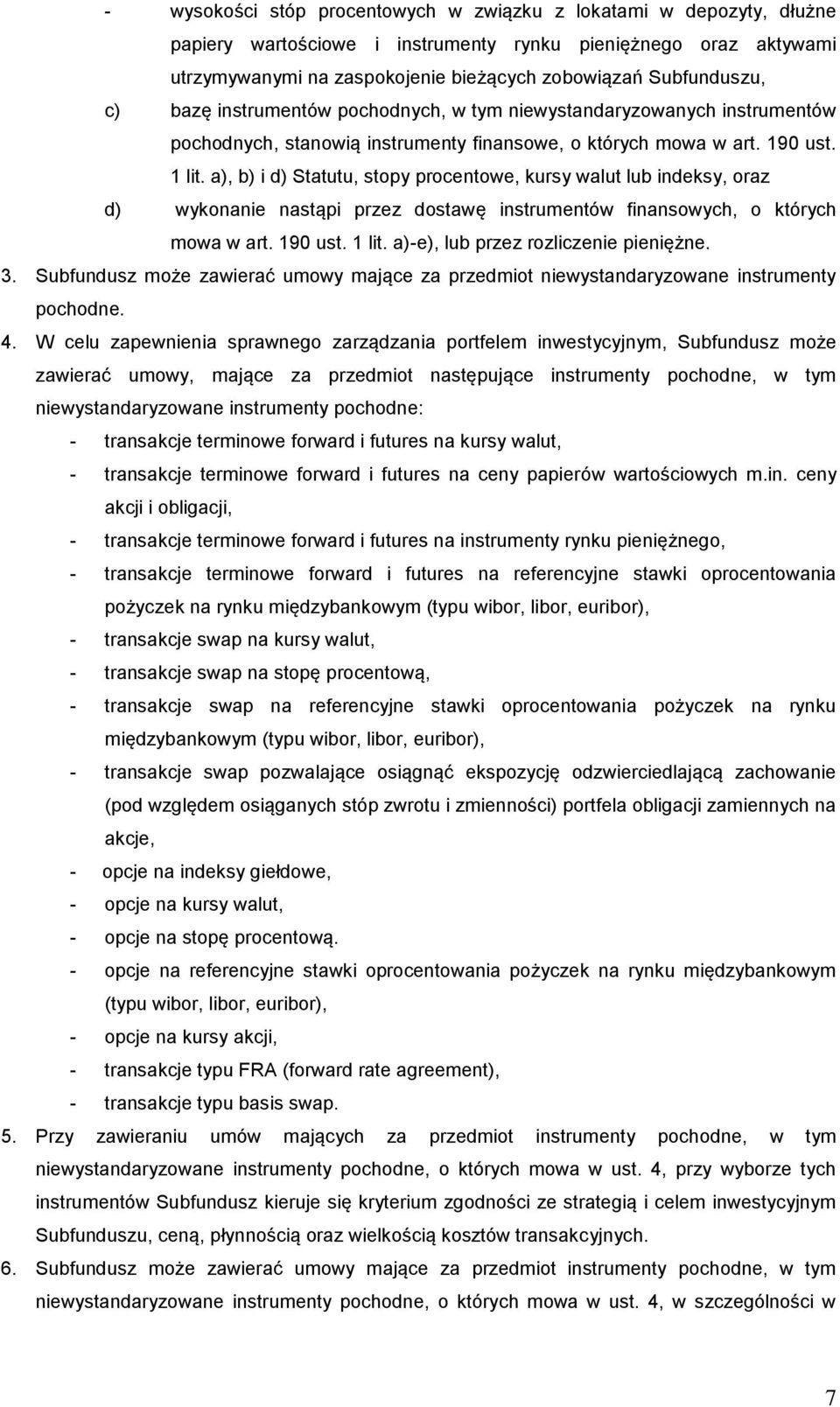 a), b) i d) Statutu, stopy procentowe, kursy walut lub indeksy, oraz d) wykonanie nastąpi przez dostawę instrumentów finansowych, o których mowa w art. 190 ust. 1 lit.