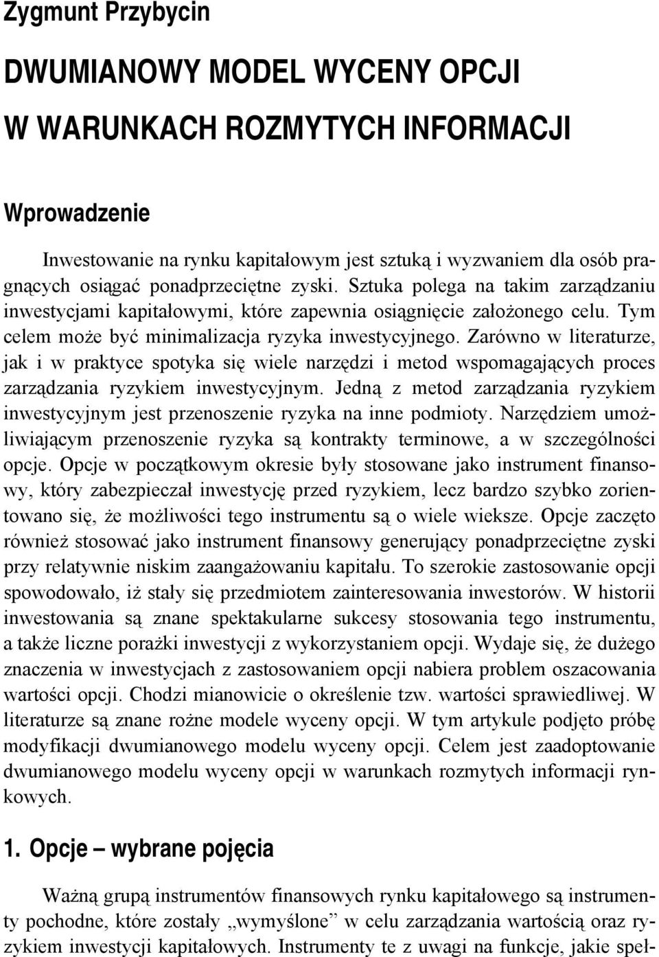 Zarówno w literaturze, jak i w praktyce spotyka się wiele narzędzi i metod wspomagających proces zarządzania ryzykiem inwestycyjnym.