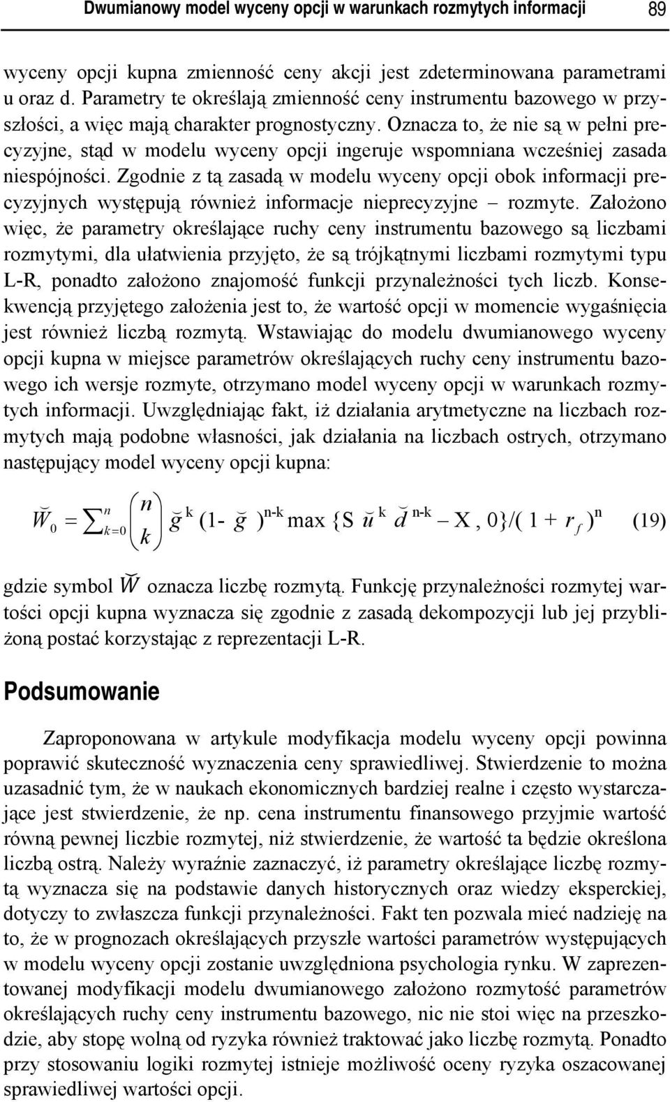 Oznacza to, że nie są w pełni precyzyjne, stąd w modelu wyceny opcji ingeruje wspomniana wcześniej zasada niespójności.