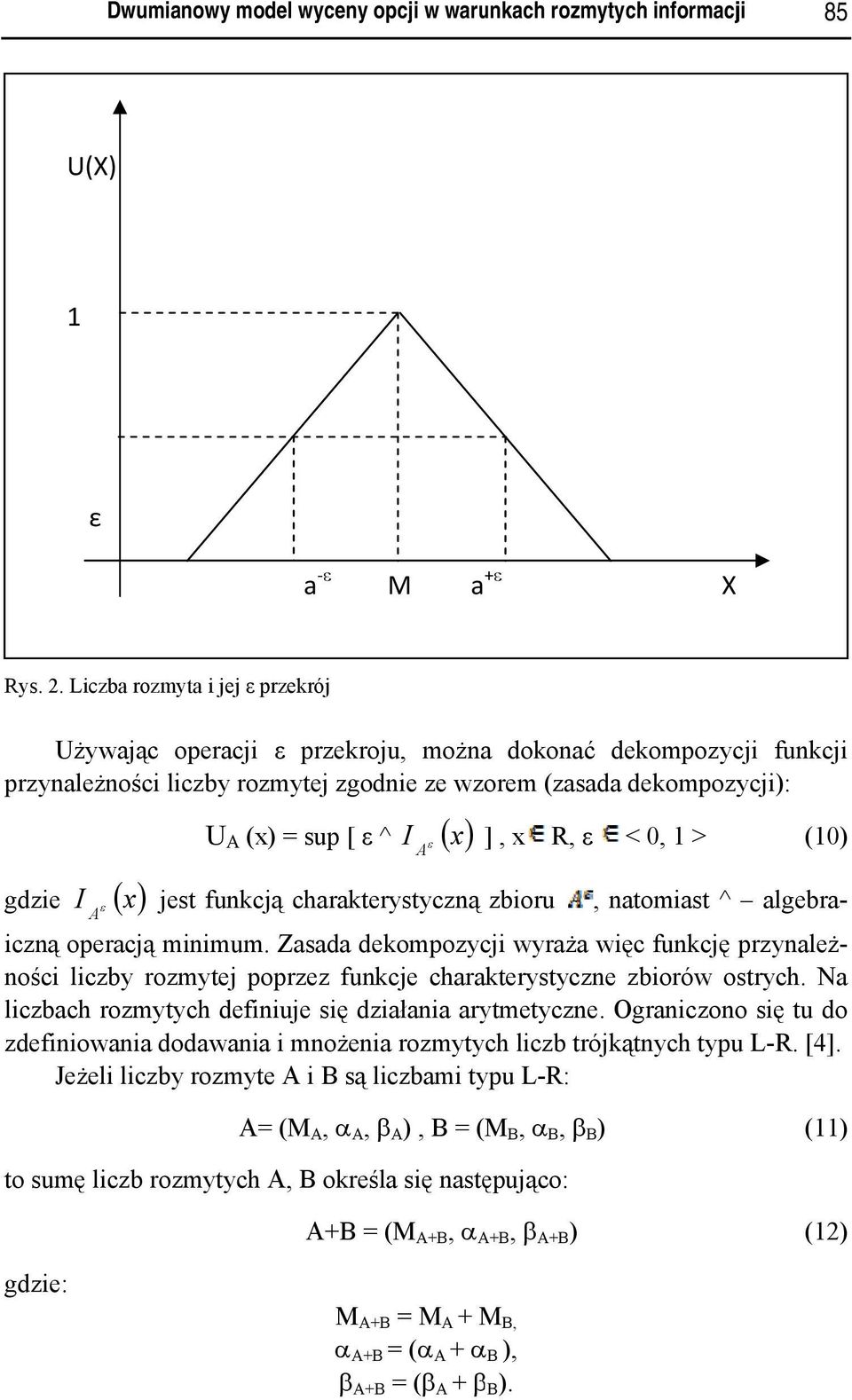 A ε ( x) ], x R, ε < 0, 1 > (10) gdzie I A ε jest funkcją charakterystyczną zbioru, natomiast ^ algebra- iczną operacją minimum.