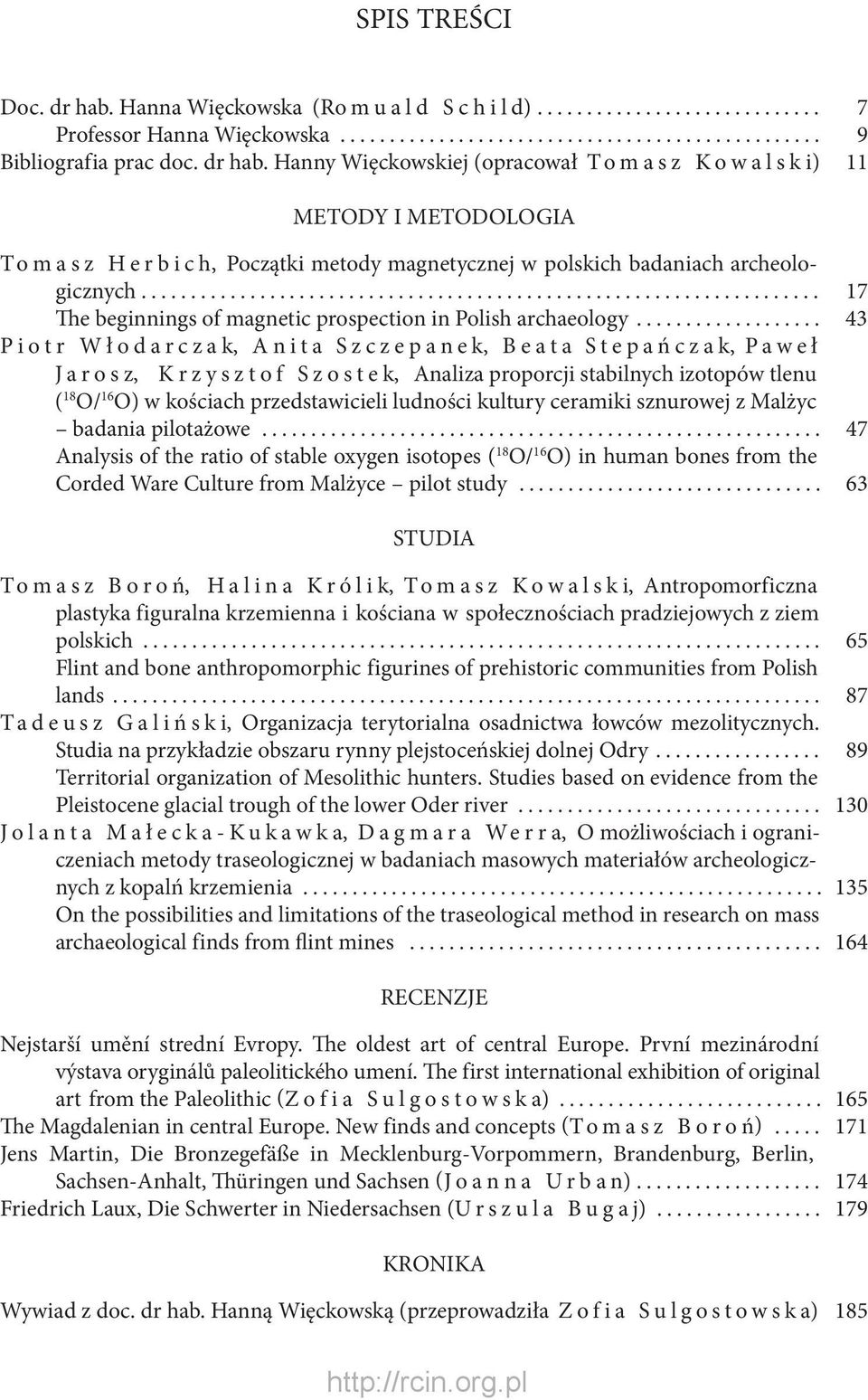 .................. 43 Piotr Włodarczak, Anita Szczepanek, Beata Stepańczak, Paweł Jarosz, Krzysztof Szostek, Analiza proporcji stabilnych izotopów tlenu ( 18 O/ 16 O) w kościach przedstawicieli