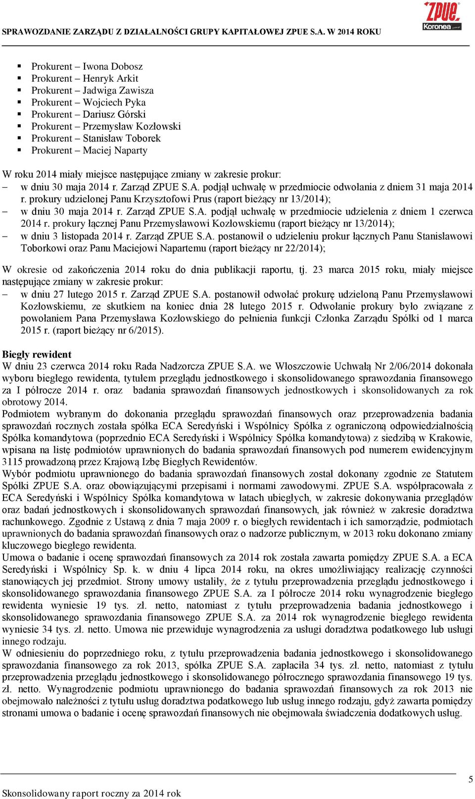 prokury udzielonej Panu Krzysztofowi Prus (raport bieżący nr 13/2014); w dniu 30 maja 2014 r. Zarząd ZPUE S.A. podjął uchwałę w przedmiocie udzielenia z dniem 1 czerwca 2014 r.