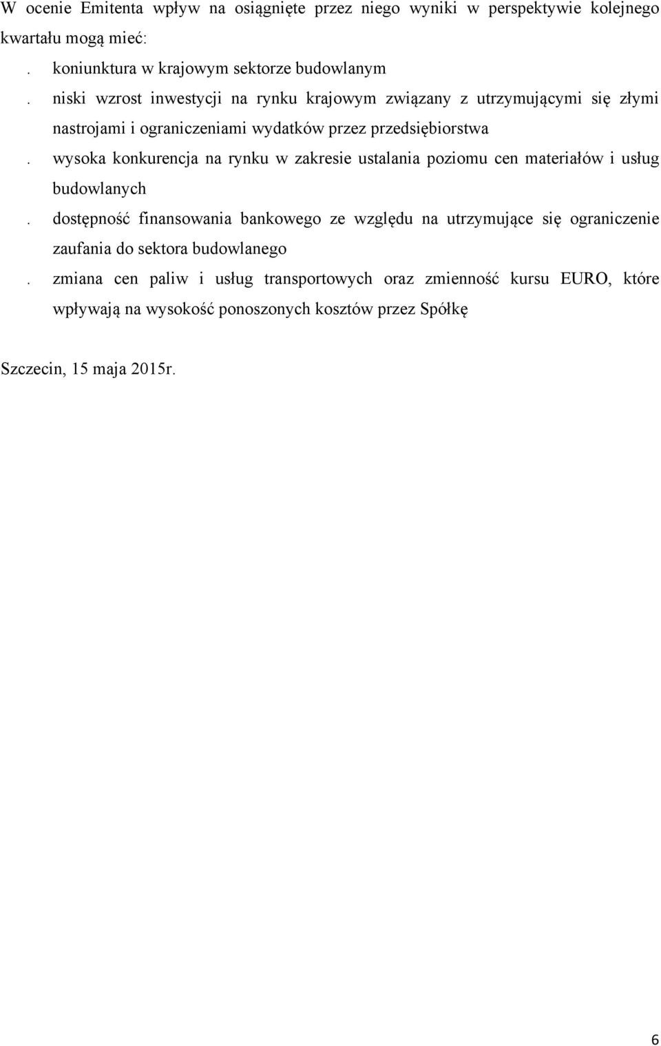 wysoka konkurencja na rynku w zakresie ustalania poziomu cen materiałów i usług budowlanych.