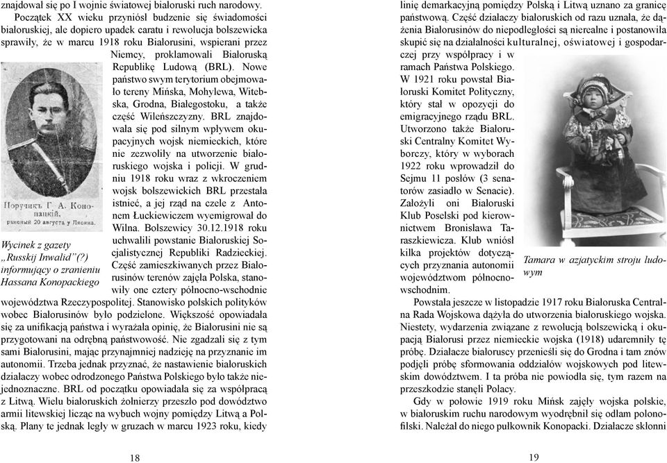 Białoruską Republikę Ludową (BRL). Nowe państwo swym terytorium obejmowało tereny Mińska, Mohylewa, Witebska, Grodna, Białegostoku, a także część Wileńszczyzny.