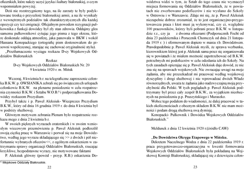 emigracji. Oficjalnym powodem rezygnacji pułkownika z funkcji dowódcy był zły stan zdrowia.