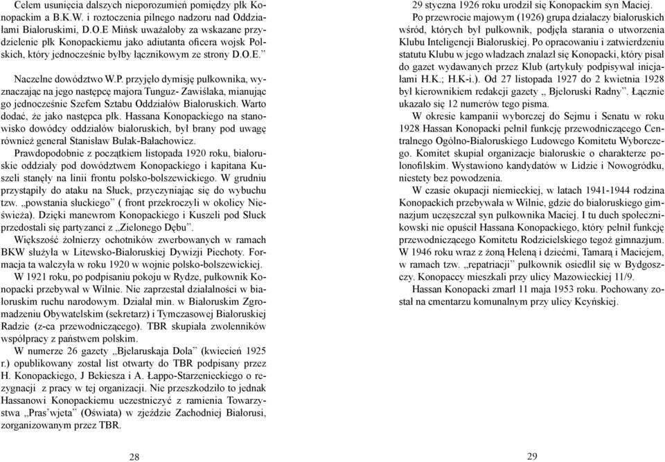 P. przyjęło dymisję pułkownika, wyznaczając na jego następcę majora Tunguz- Zawiślaka, mianując go jednocześnie Szefem Sztabu Oddziałów Białoruskich. Warto dodać, że jako następca płk.