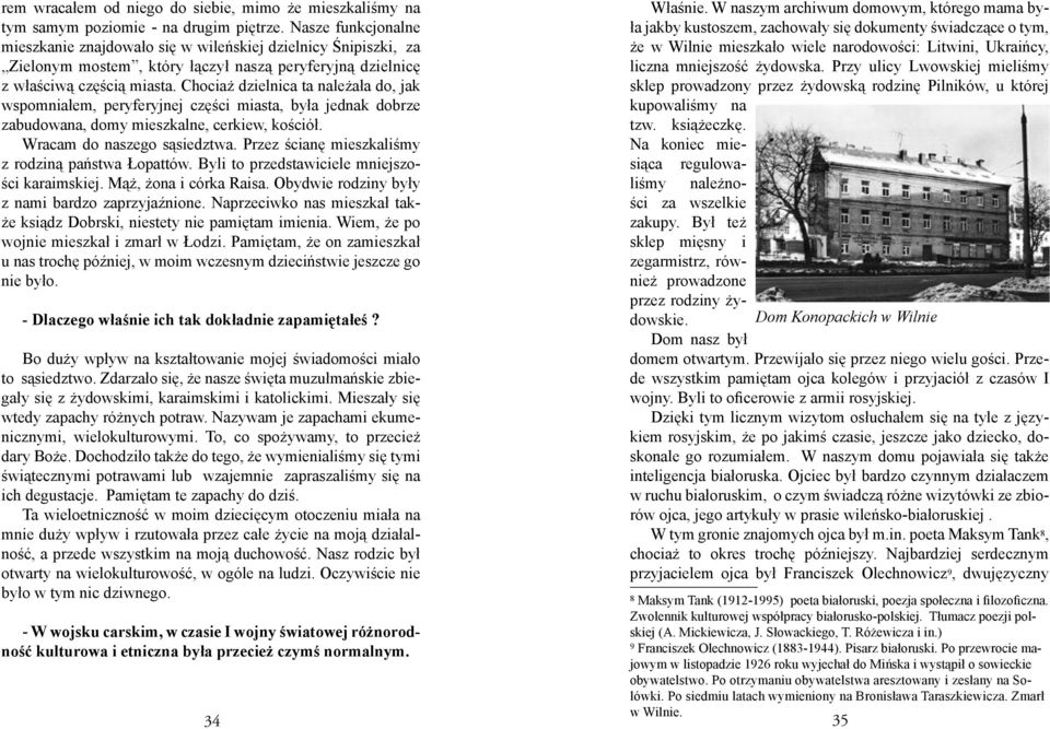 Chociaż dzielnica ta należała do, jak wspomniałem, peryferyjnej części miasta, była jednak dobrze zabudowana, domy mieszkalne, cerkiew, kościół. Wracam do naszego sąsiedztwa.