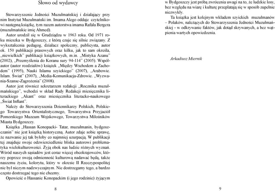 Od 1971 roku mieszka w Bydgoszczy, z którą czuje się silnie związany. Z wykształcenia pedagog, działacz społeczny, publicysta, autor ok.
