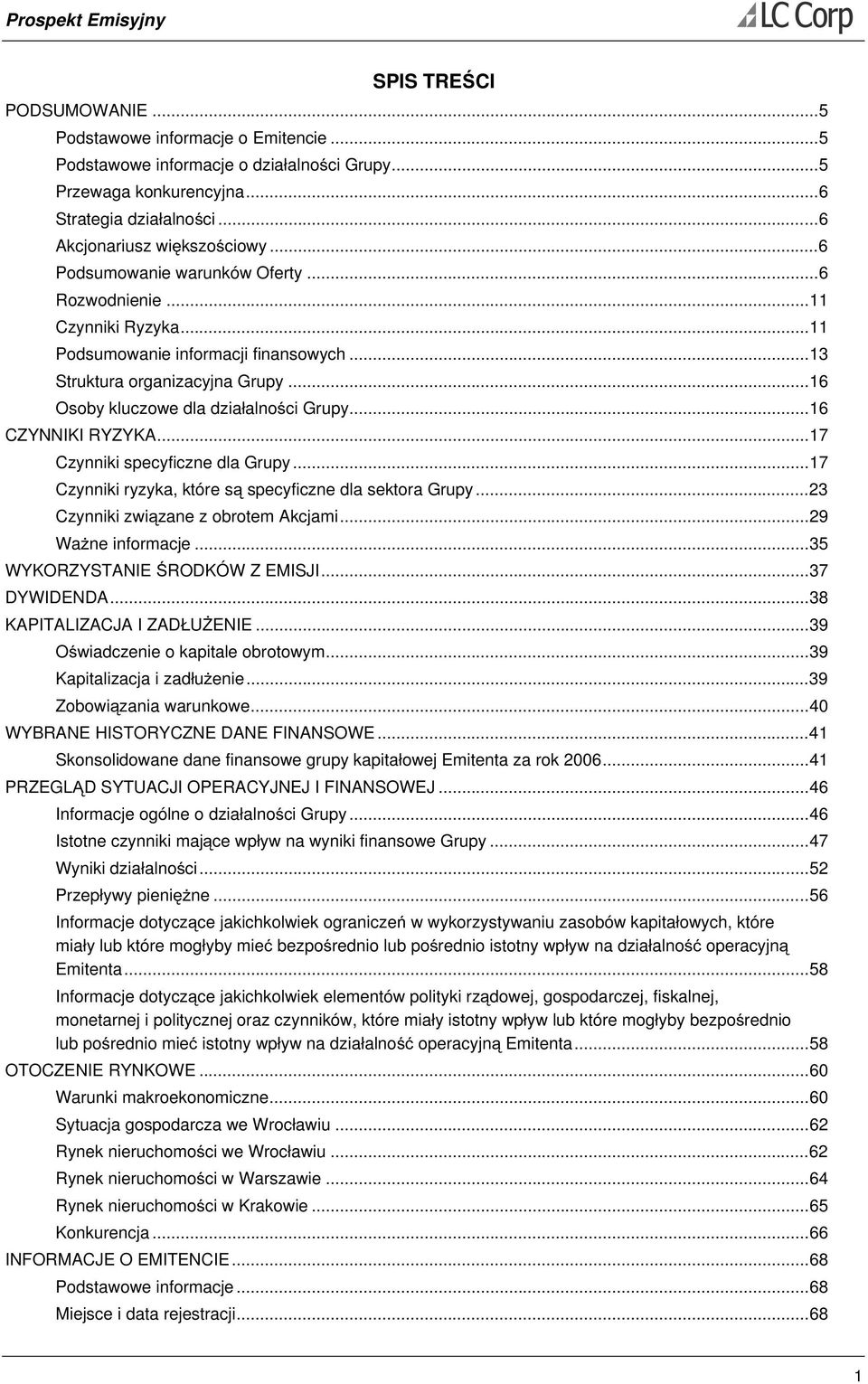 ..16 CZYNNIKI RYZYKA...17 Czynniki specyficzne dla Grupy...17 Czynniki ryzyka, które są specyficzne dla sektora Grupy...23 Czynniki związane z obrotem Akcjami...29 Ważne informacje.