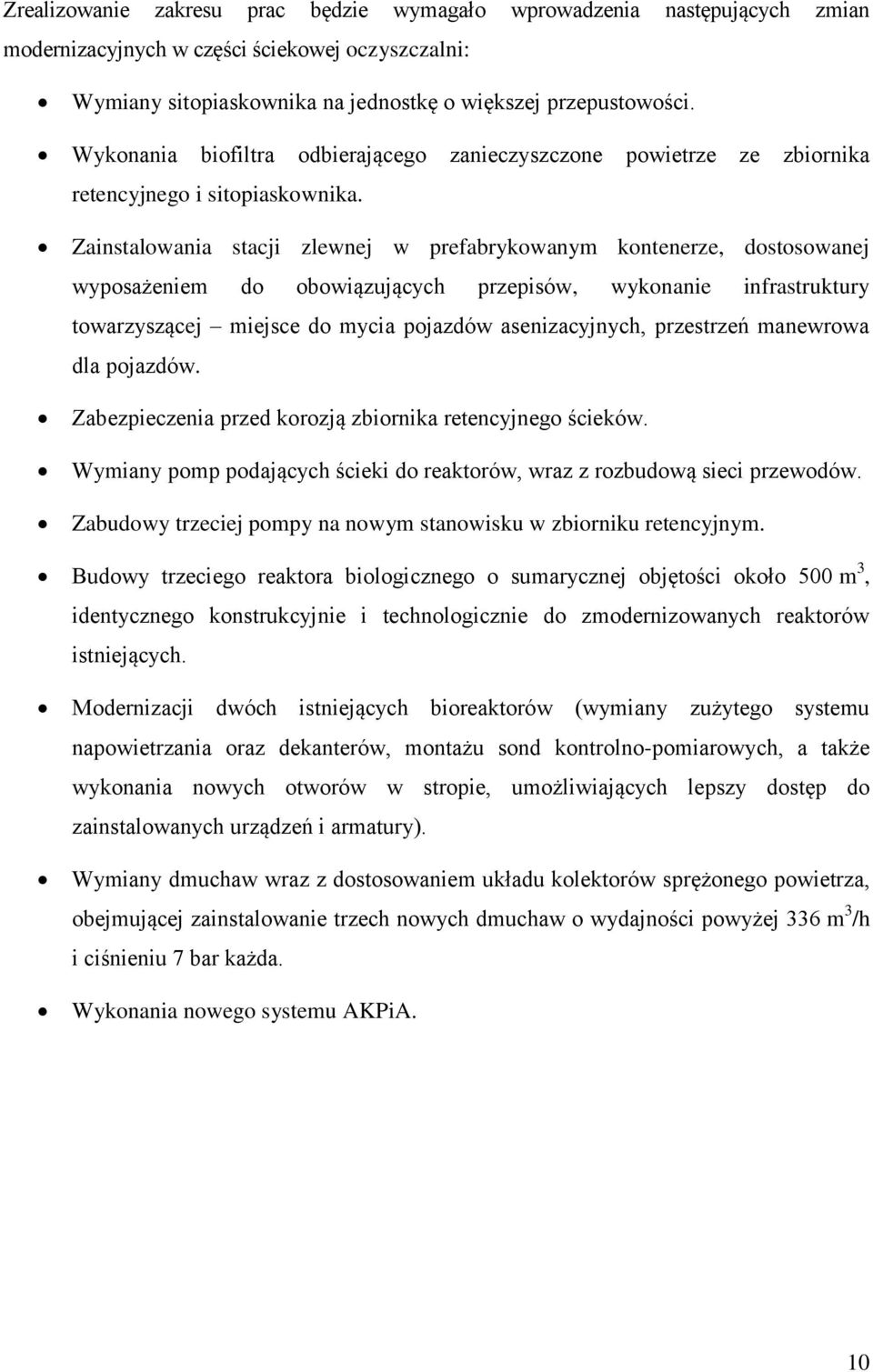 Zainstalowania stacji zlewnej w prefabrykowanym kontenerze, dostosowanej wyposażeniem do obowiązujących przepisów, wykonanie infrastruktury towarzyszącej miejsce do mycia pojazdów asenizacyjnych,