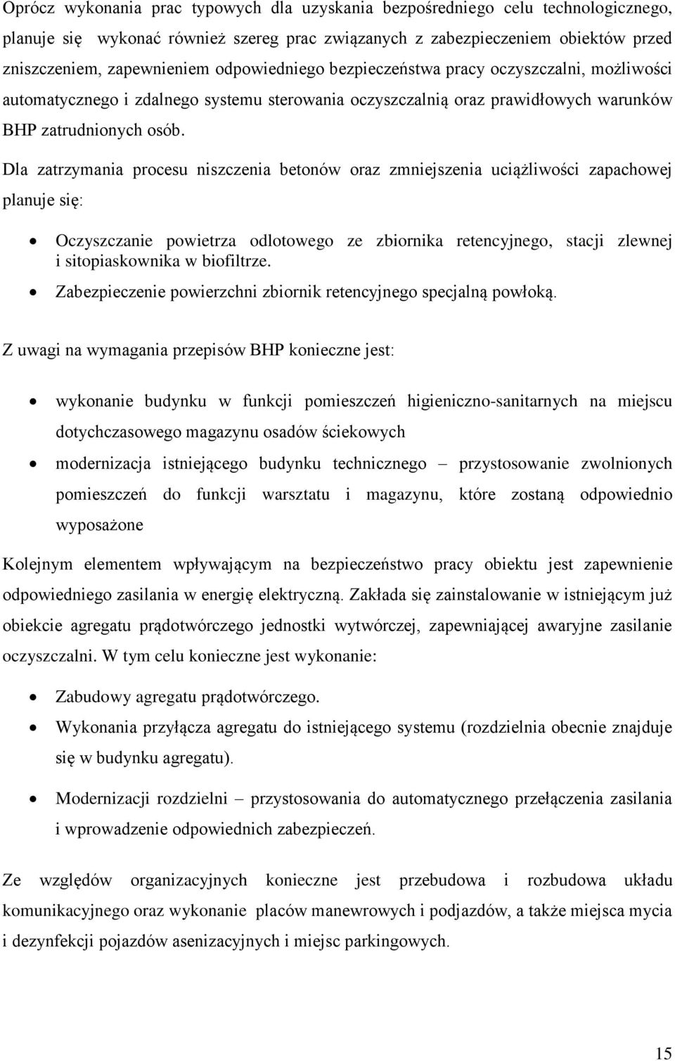 Dla zatrzymania procesu niszczenia betonów oraz zmniejszenia uciążliwości zapachowej planuje się: Oczyszczanie powietrza odlotowego ze zbiornika retencyjnego, stacji zlewnej i sitopiaskownika w