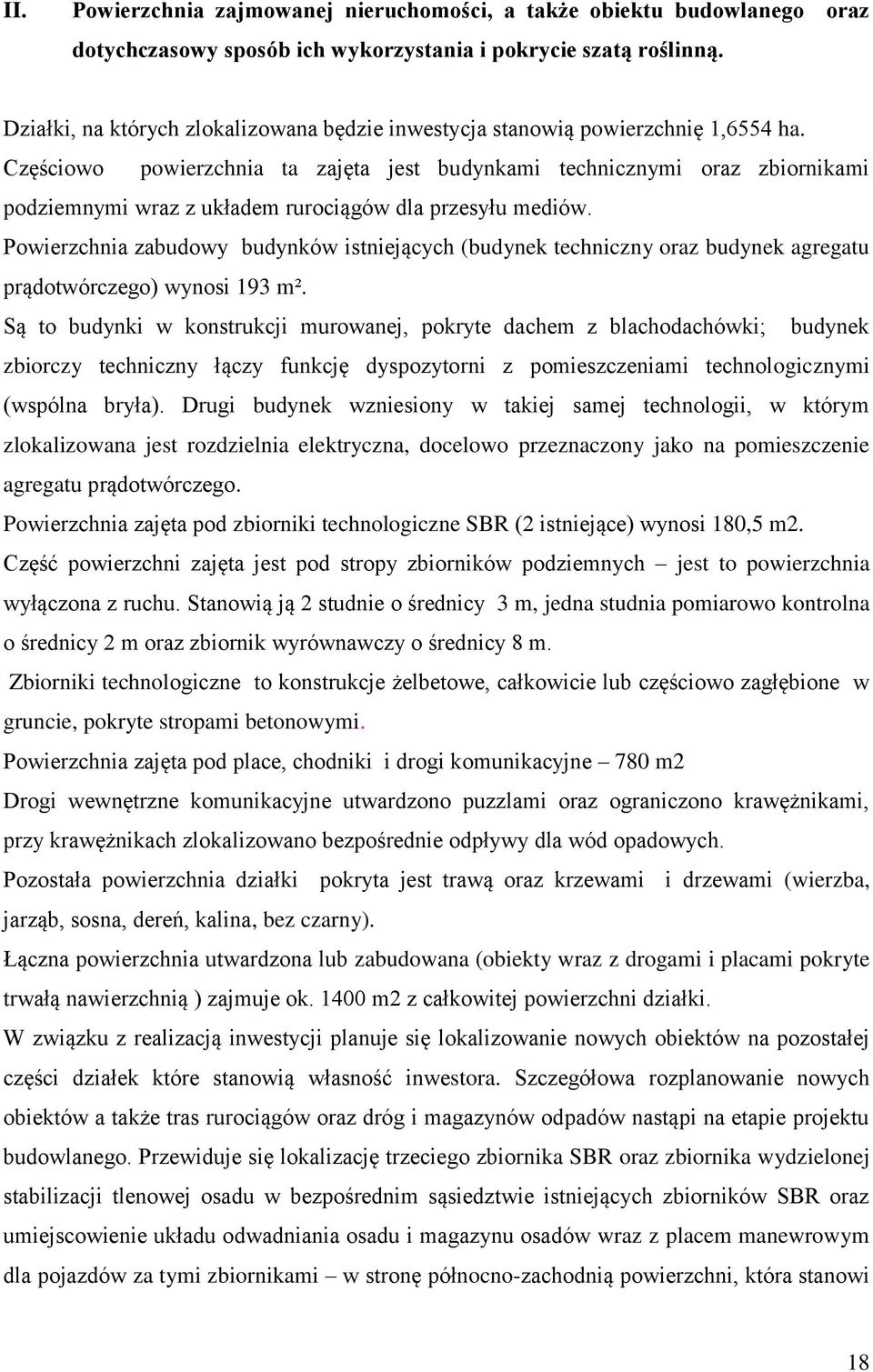 Częściowo powierzchnia ta zajęta jest budynkami technicznymi oraz zbiornikami podziemnymi wraz z układem rurociągów dla przesyłu mediów.