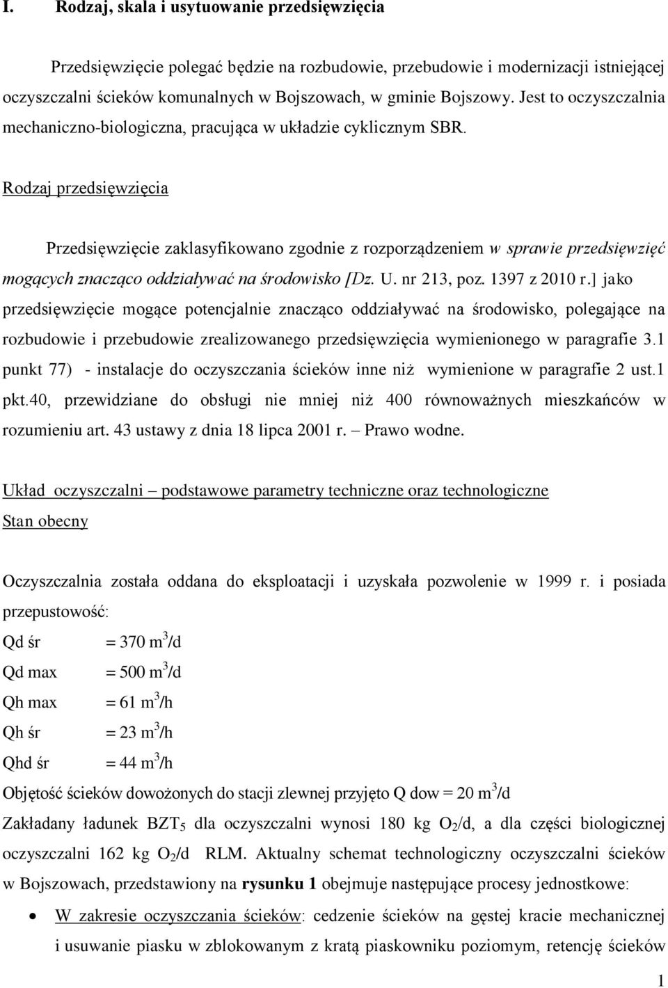 Rodzaj przedsięwzięcia Przedsięwzięcie zaklasyfikowano zgodnie z rozporządzeniem w sprawie przedsięwzięć mogących znacząco oddziaływać na środowisko [Dz. U. nr 213, poz. 1397 z 2010 r.