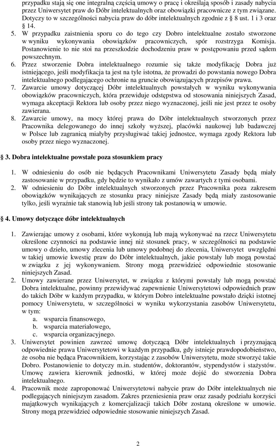 W przypadku zaistnienia sporu co do tego czy Dobro intelektualne zostało stworzone w wyniku wykonywania obowiązków pracowniczych, spór rozstrzyga Komisja.