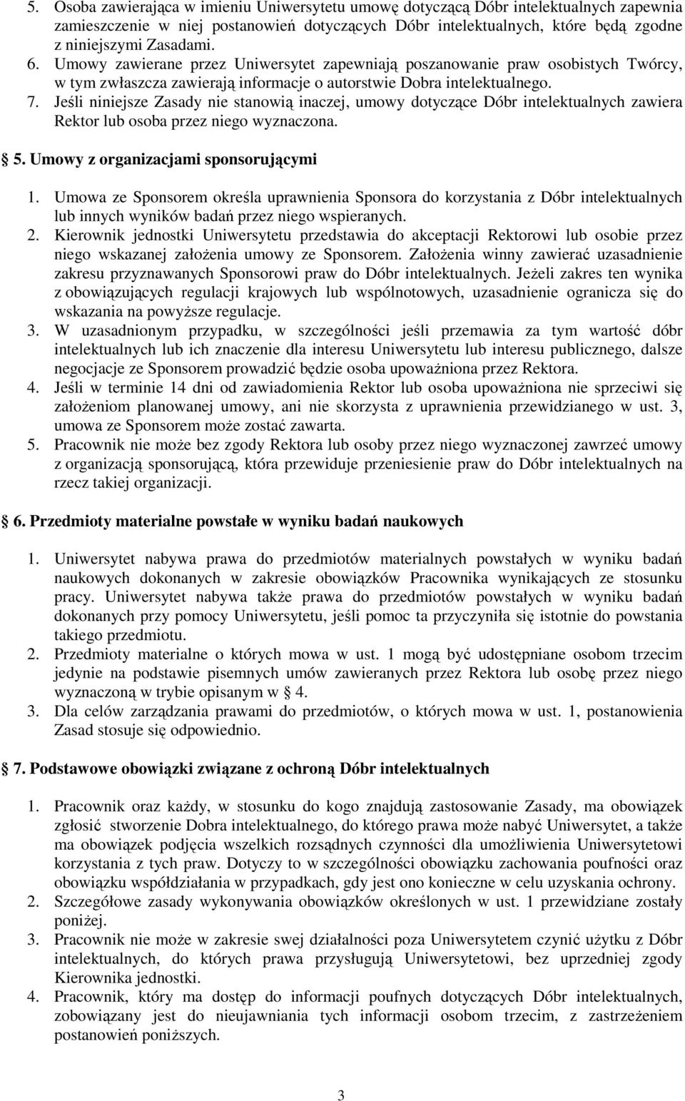 Jeśli niniejsze Zasady nie stanowią inaczej, umowy dotyczące Dóbr intelektualnych zawiera Rektor lub osoba przez niego wyznaczona. 5. Umowy z organizacjami sponsorującymi 1.