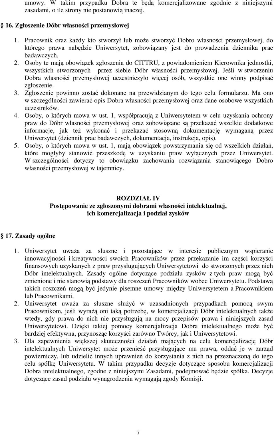 Osoby te mają obowiązek zgłoszenia do CITTRU, z powiadomieniem Kierownika jednostki, wszystkich stworzonych przez siebie Dóbr własności przemysłowej.