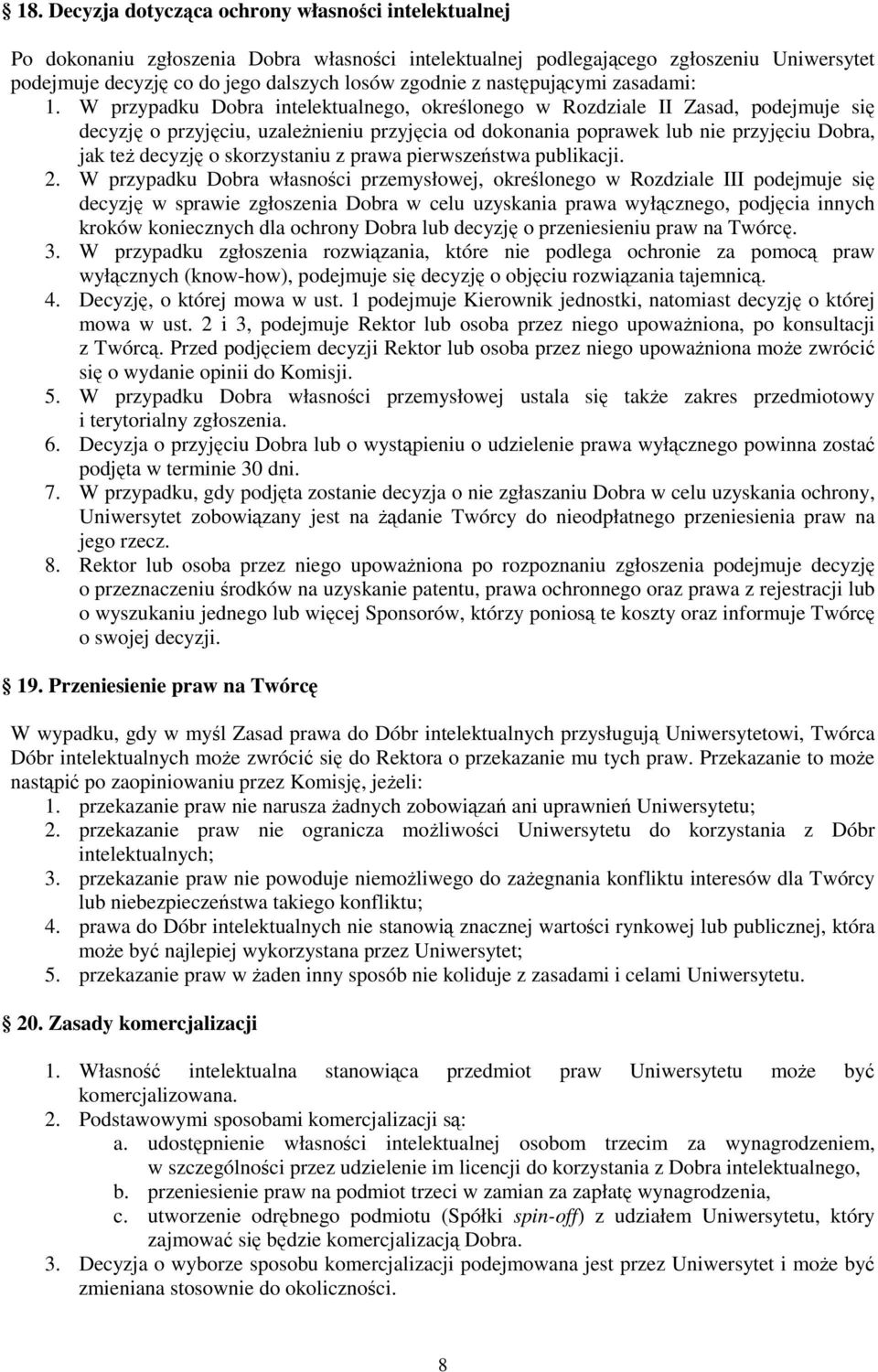 W przypadku Dobra intelektualnego, określonego w Rozdziale II Zasad, podejmuje się decyzję o przyjęciu, uzaleŝnieniu przyjęcia od dokonania poprawek lub nie przyjęciu Dobra, jak teŝ decyzję o