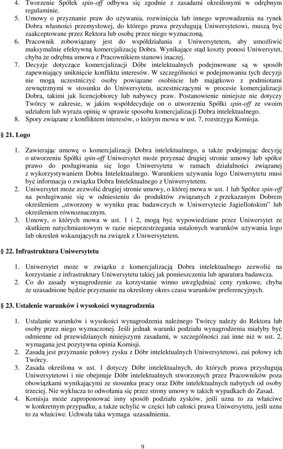 osobę przez niego wyznaczoną. 6. Pracownik zobowiązany jest do współdziałania z Uniwersytetem, aby umoŝliwić maksymalnie efektywną komercjalizację Dobra.
