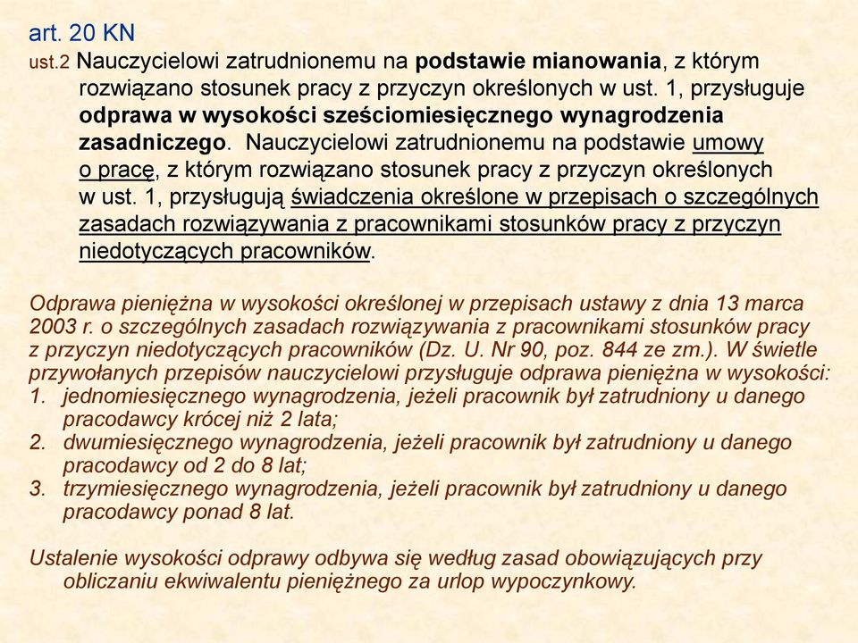 Nauczycielowi zatrudnionemu na podstawie umowy o pracę, z którym rozwiązano stosunek pracy z przyczyn określonych w ust.