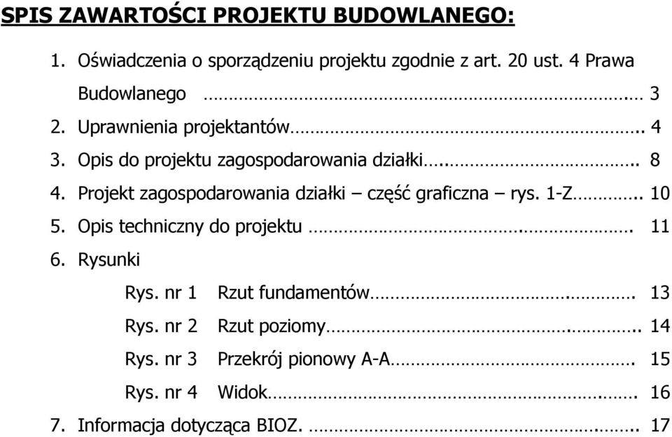 Projekt zagospodarowania działki część graficzna rys. 1-Z.. 10 5. Opis techniczny do projektu.. 11 6. Rysunki Rys.