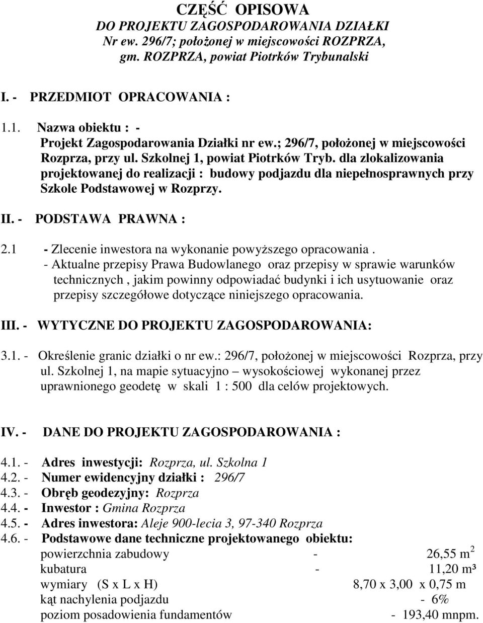 dla zlokalizowania projektowanej do realizacji : budowy podjazdu dla niepełnosprawnych przy Szkole Podstawowej w Rozprzy. II. - PODSTAWA PRAWNA : 2.