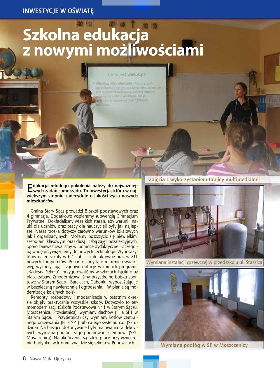 Dodatkowo wspieramy subwencją Gimnazjum Prywatne. Dokładaliśmy wszelkich starań, aby warunki nauki dla uczniów oraz pracy dla nauczycieli były jak najlepsze.