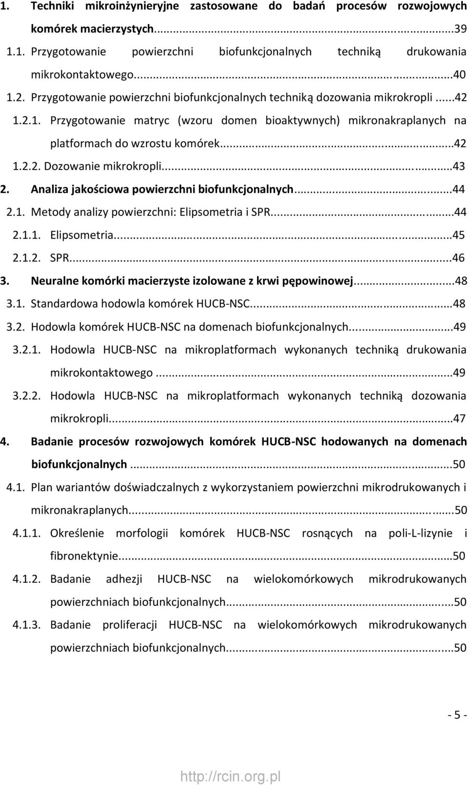 ..43 2. Analiza jakościowa powierzchni biofunkcjonalnych...44 2.1. Metody analizy powierzchni: Elipsometria i SPR...44 2.1.1. Elipsometria...45 2.1.2. SPR...46 3.