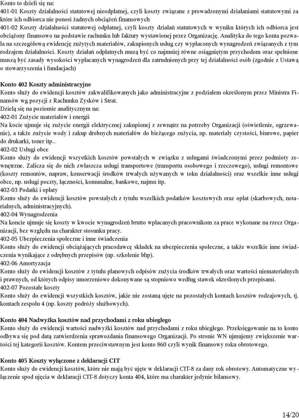 Organizację. Analityka do tego konta pozwala na szczegółową ewidencję zużytych materiałów, zakupionych usług czy wypłaconych wynagrodzeń związanych z tym rodzajem działalności.