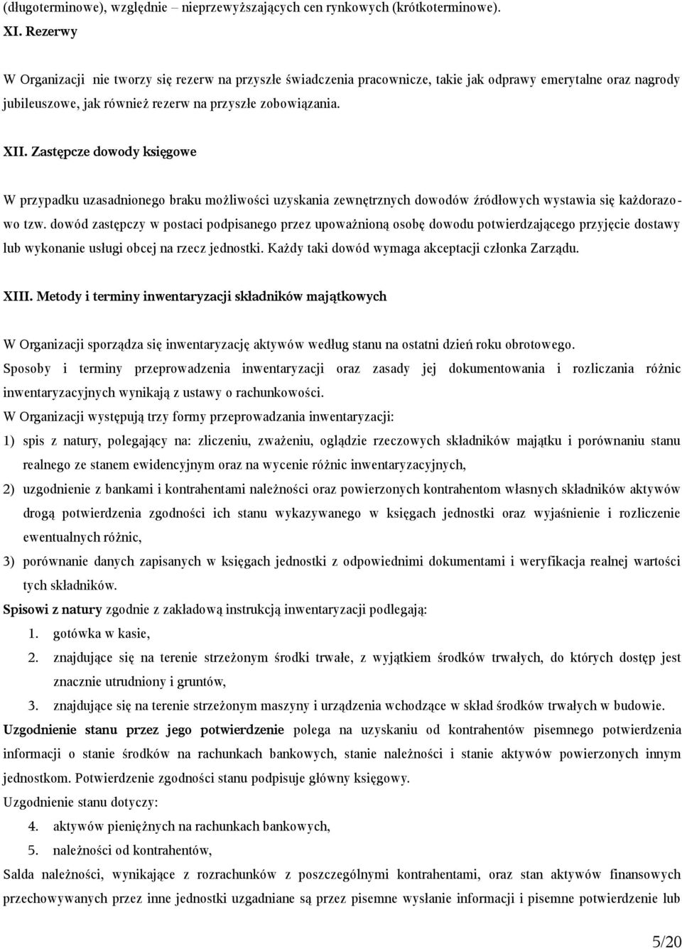 Zastępcze dowody księgowe W przypadku uzasadnionego braku możliwości uzyskania zewnętrznych dowodów źródłowych wystawia się każdorazowo tzw.