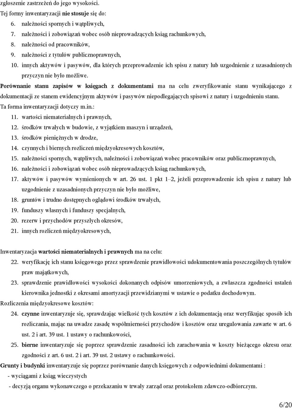 innych aktywów i pasywów, dla których przeprowadzenie ich spisu z natury lub uzgodnienie z uzasadnionych przyczyn nie było możliwe.