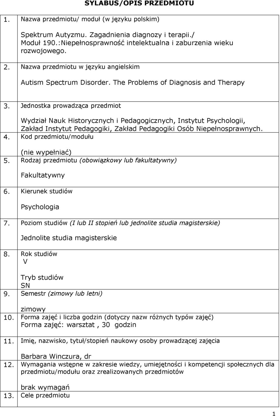 Jednostka prowadząca przedmiot Wydział Nauk Historycznych i Pedagogicznych, Instytut Psychologii, Zakład Instytut Pedagogiki, Zakład Pedagogiki Osób Niepełnosprawnych. 4.