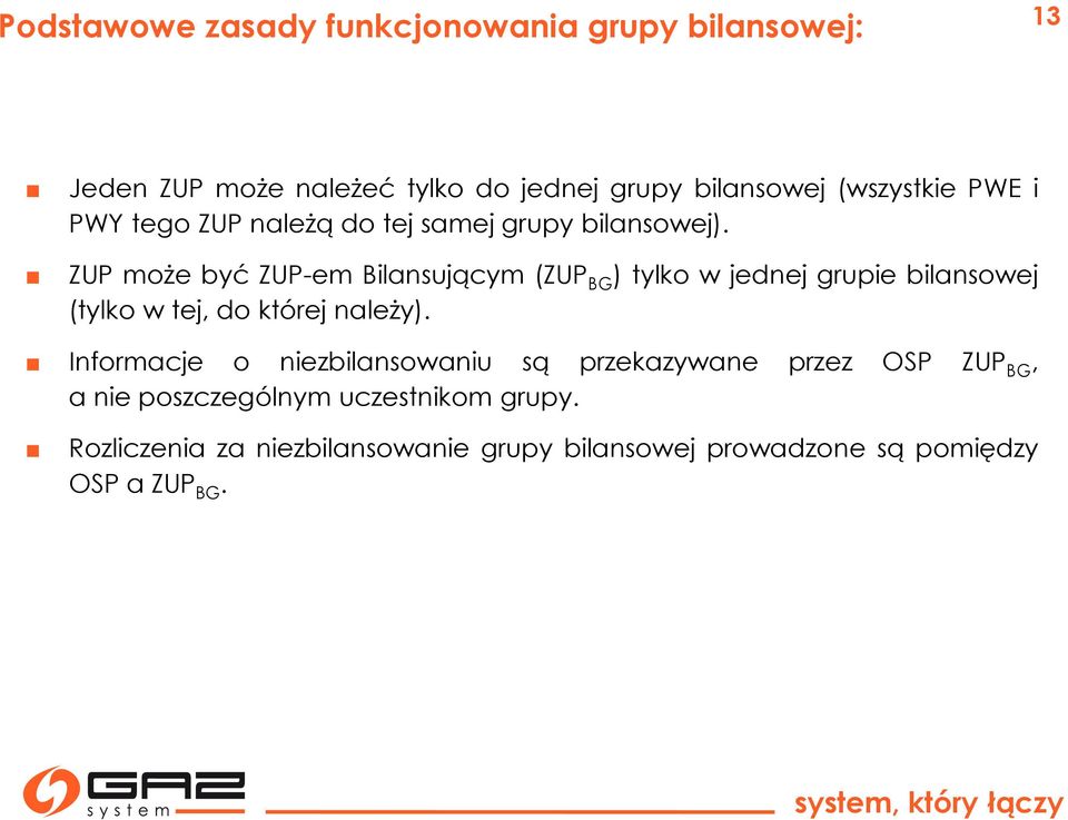 ZUP może być ZUP-em Bilansującym (ZUP BG ) tylko w jednej grupie bilansowej (tylko w tej, do której należy).