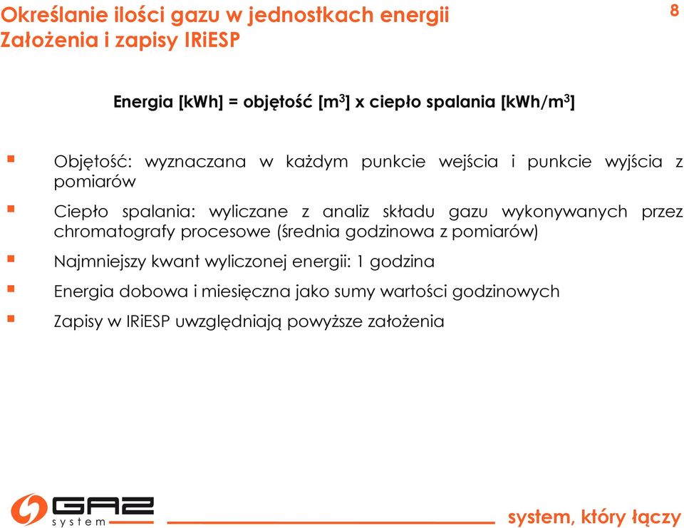 z analiz składu gazu wykonywanych przez chromatografy procesowe (średnia godzinowa z pomiarów) Najmniejszy kwant