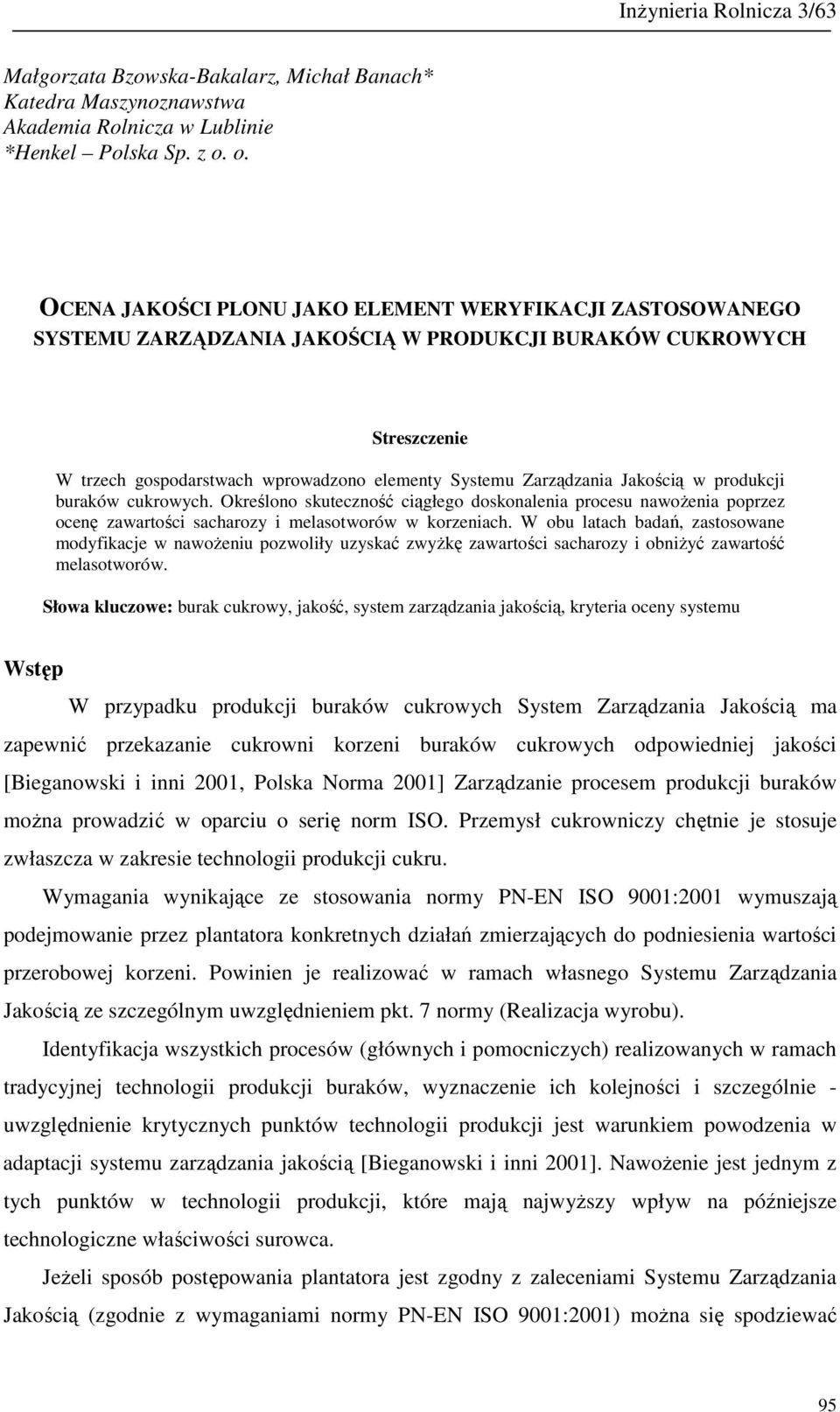 Jakością w produkcji buraków cukrowych. Określono skuteczność ciągłego doskonalenia procesu nawoŝenia poprzez ocenę zawartości sacharozy i melasotworów w korzeniach.