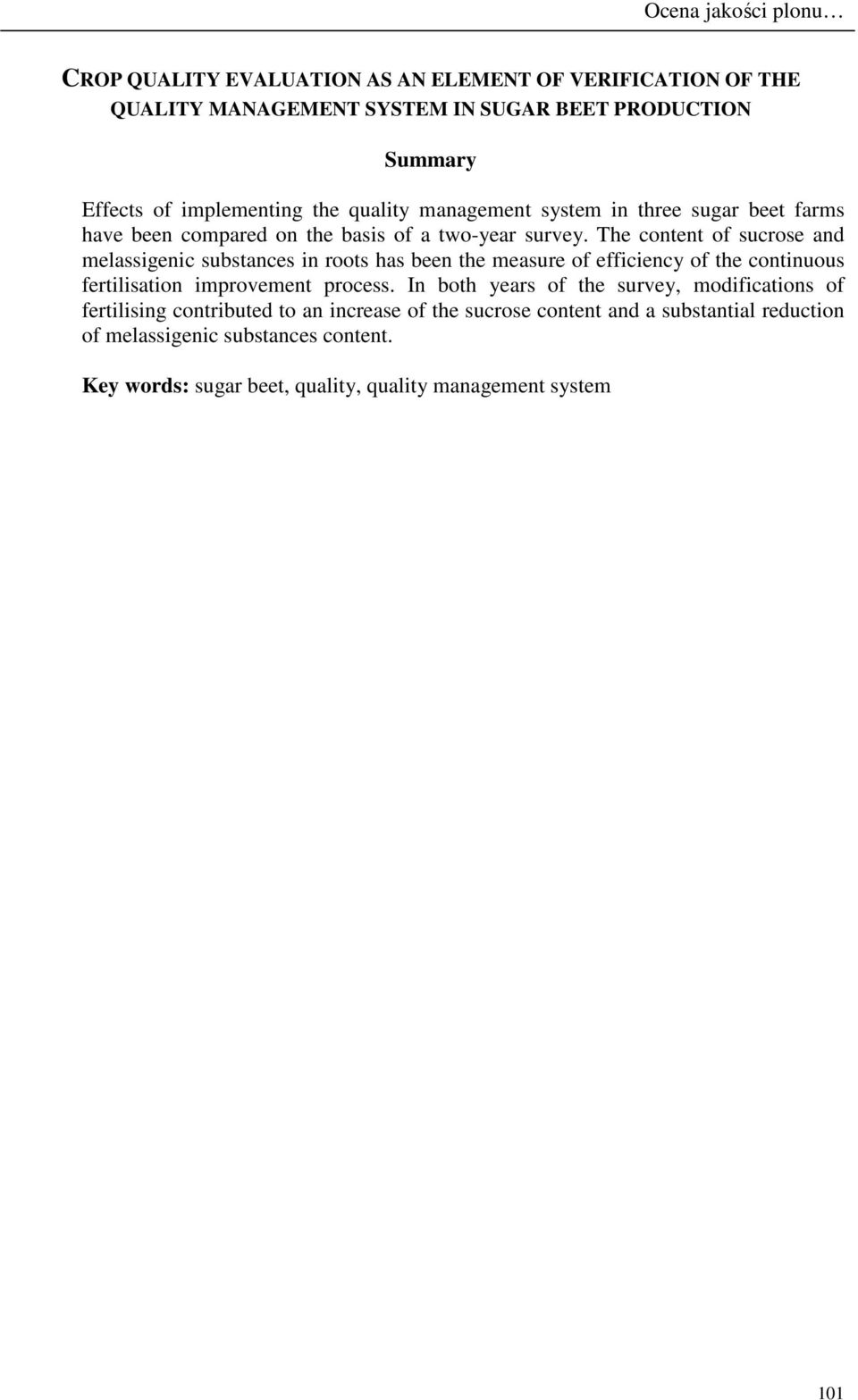 The content of sucrose and melassigenic substances in roots has been the measure of efficiency of the continuous fertilisation improvement process.