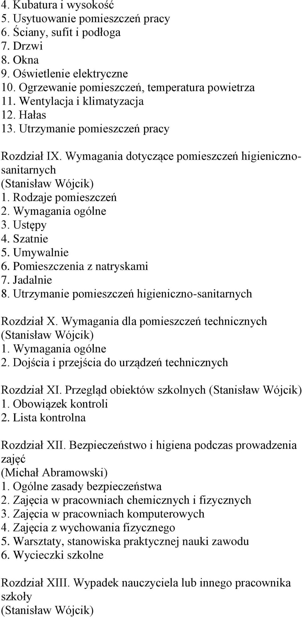 Szatnie 5. Umywalnie 6. Pomieszczenia z natryskami 7. Jadalnie 8. Utrzymanie pomieszczeń higieniczno-sanitarnych Rozdział X. Wymagania dla pomieszczeń technicznych 1. Wymagania ogólne 2.