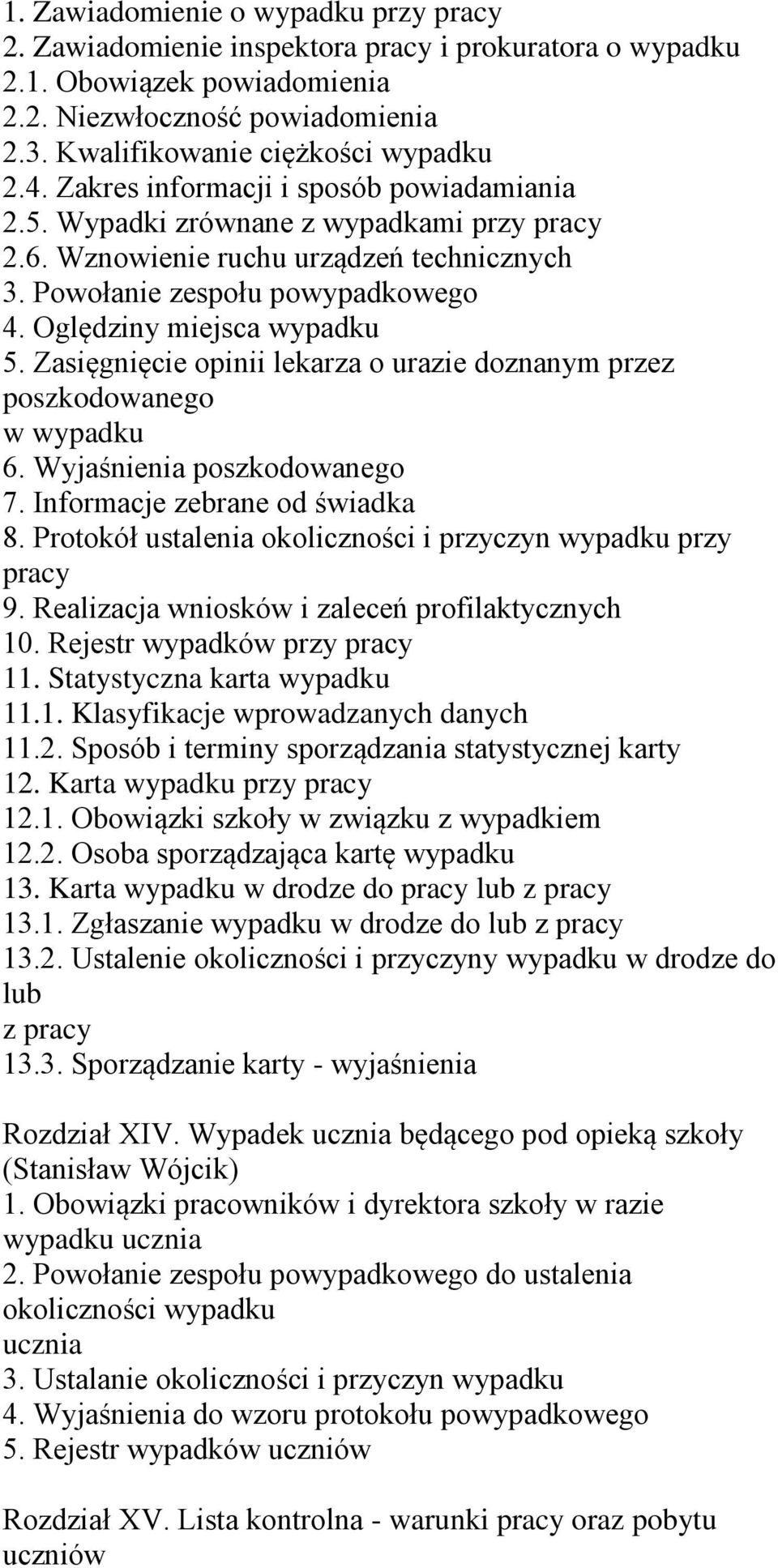 Zasięgnięcie opinii lekarza o urazie doznanym przez poszkodowanego w wypadku 6. Wyjaśnienia poszkodowanego 7. Informacje zebrane od świadka 8.