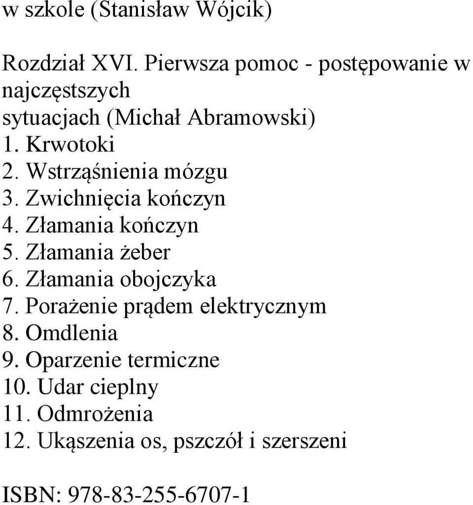 Wstrząśnienia mózgu 3. Zwichnięcia kończyn 4. Złamania kończyn 5. Złamania żeber 6.