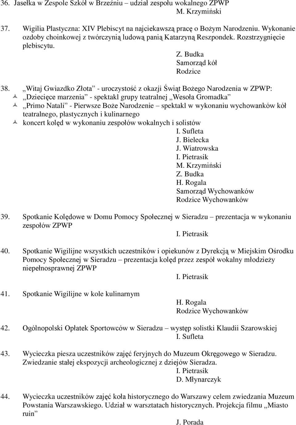 Witaj Gwiazdko Złota - uroczystość z okazji Świąt Bożego Narodzenia w ZPWP: Dziecięce marzenia - spektakl grupy teatralnej Wesoła Gromadka Primo Natali - Pierwsze Boże Narodzenie spektakl w wykonaniu