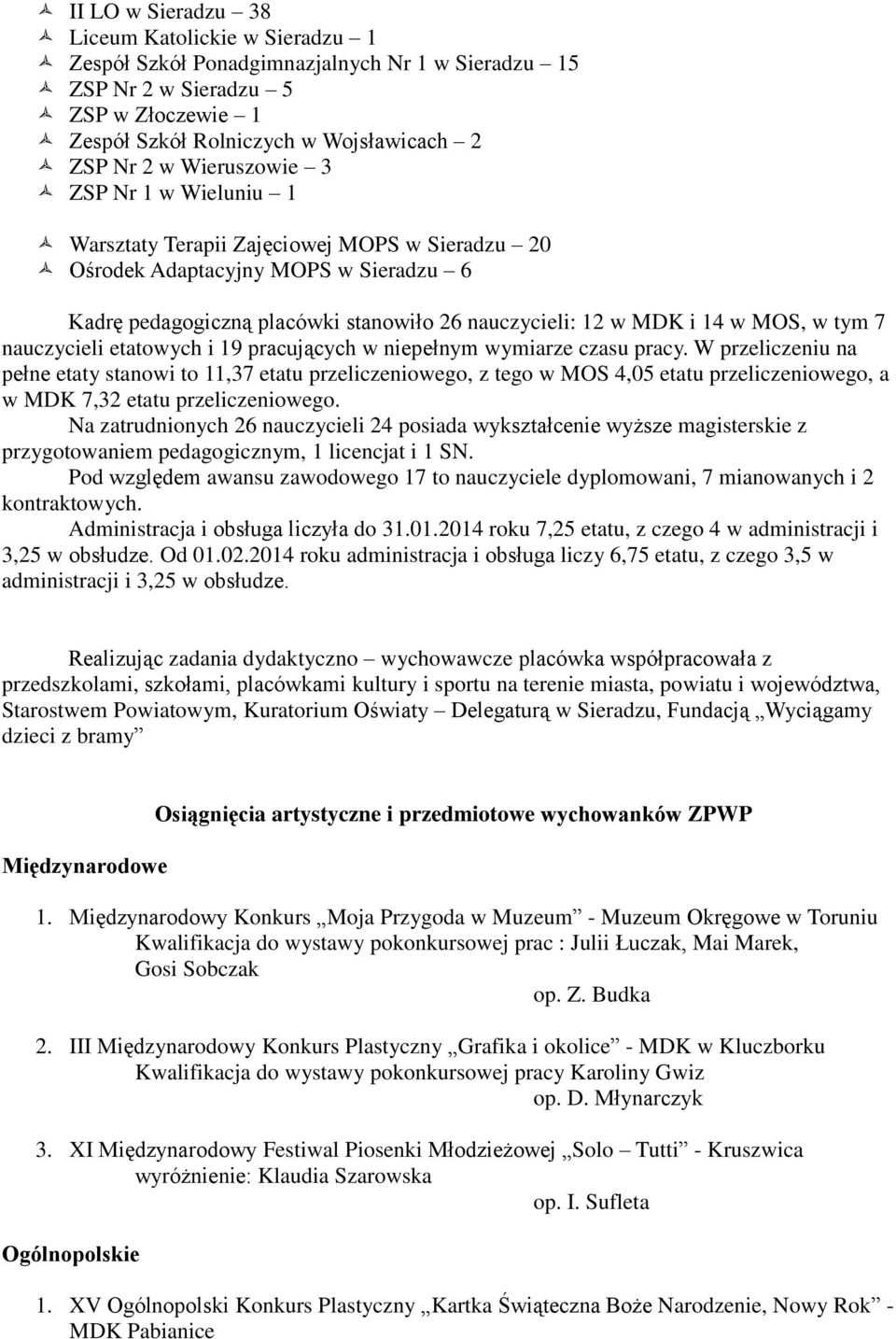 tym 7 nauczycieli etatowych i 19 pracujących w niepełnym wymiarze czasu pracy.