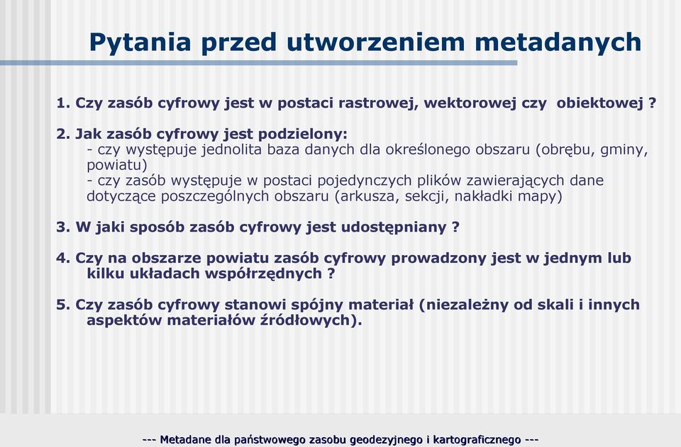 pojedynczych plików zawierających dane dotyczące poszczególnych obszaru (arkusza, sekcji, nakładki mapy) 3. W jaki sposób zasób cyfrowy jest udostępniany? 4.