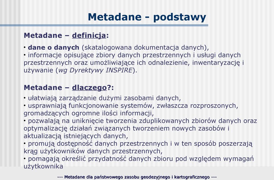 : ułatwiają zarządzanie dużymi zasobami danych, usprawniają funkcjonowanie systemów, zwłaszcza rozproszonych, gromadzących ogromne ilości informacji, pozwalają na uniknięcie tworzenia