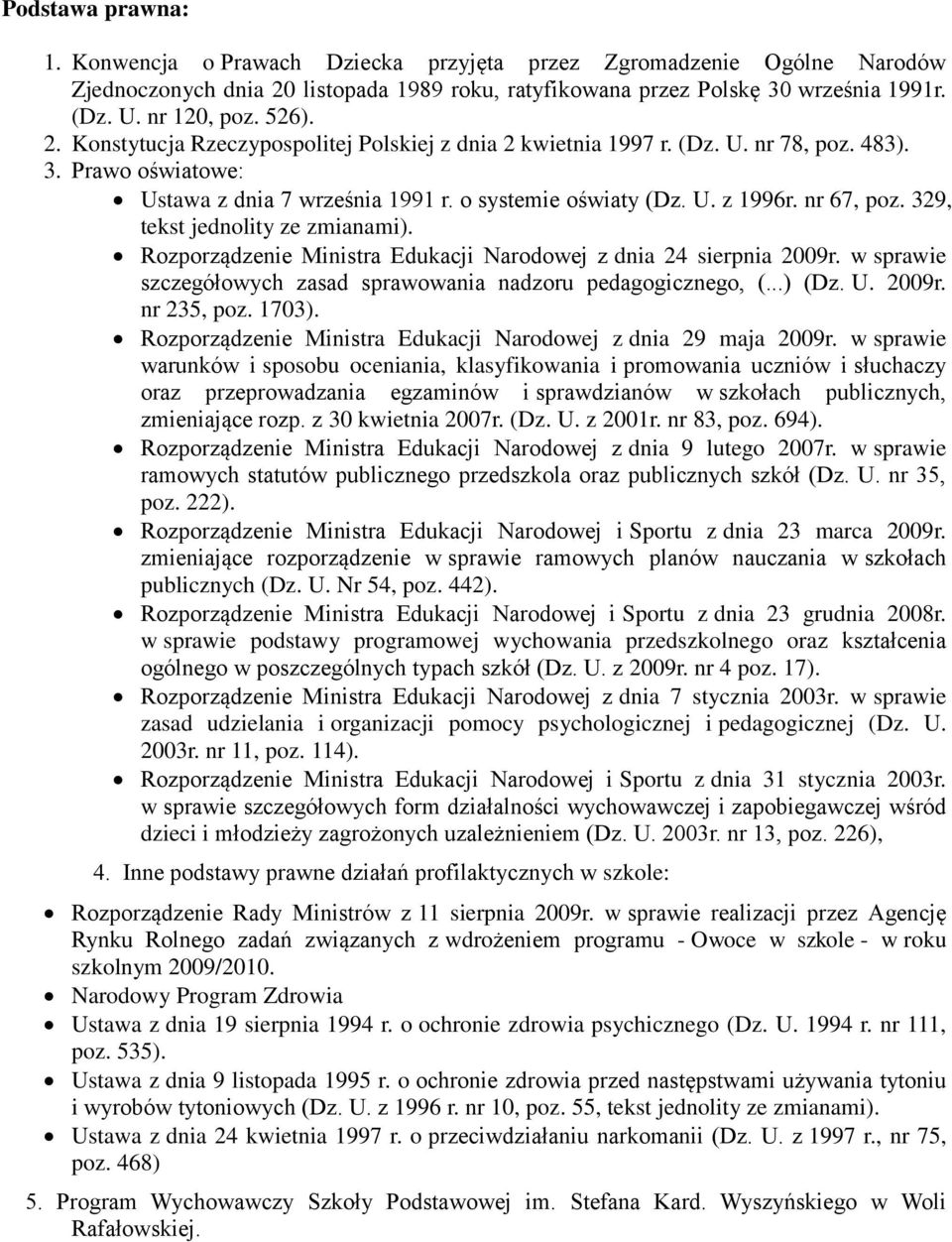 329, tekst jednolity ze zmianami). Rozporządzenie Ministra Edukacji Narodowej z dnia 24 sierpnia 2009r. w sprawie szczegółowych zasad sprawowania nadzoru pedagogicznego, (...) (Dz. U. 2009r. nr 235, poz.