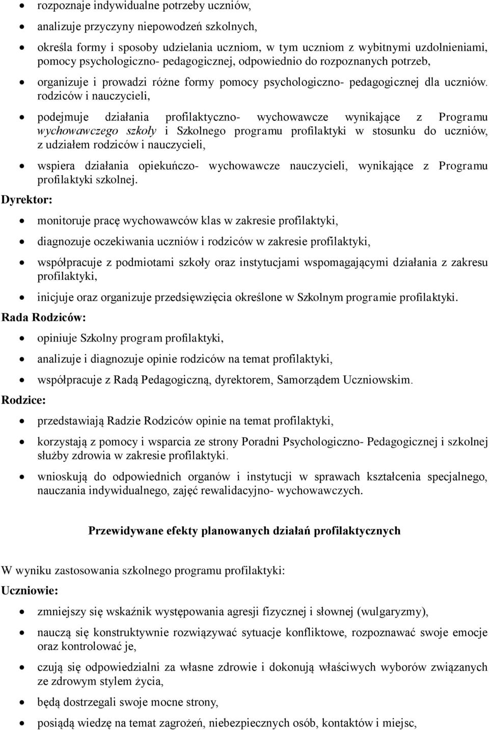 rodziców i nauczycieli, podejmuje działania profilaktyczno- wychowawcze wynikające z Programu wychowawczego szkoły i Szkolnego programu profilaktyki w stosunku do uczniów, z udziałem rodziców i