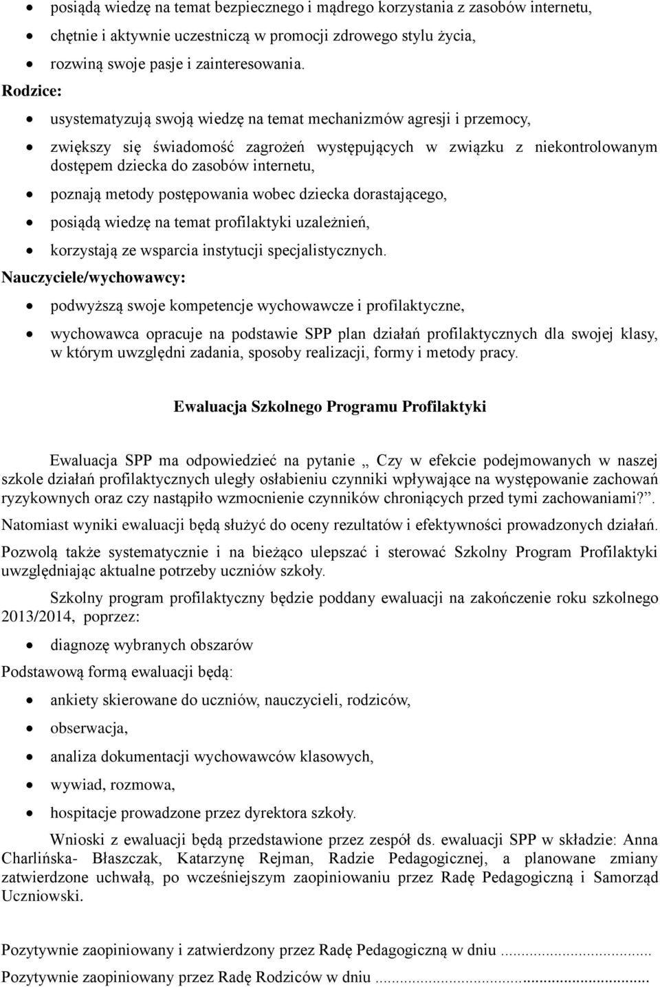 postępowania wobec dziecka dorastającego, posiądą wiedzę na temat profilaktyki uzależnień, korzystają ze wsparcia instytucji specjalistycznych.